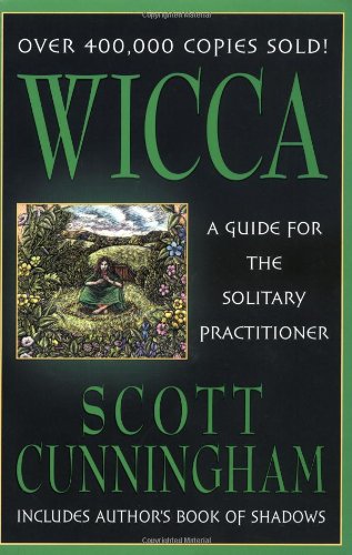 Wicca: A Guide for the Solitary Practitioner by Scott Cunningham