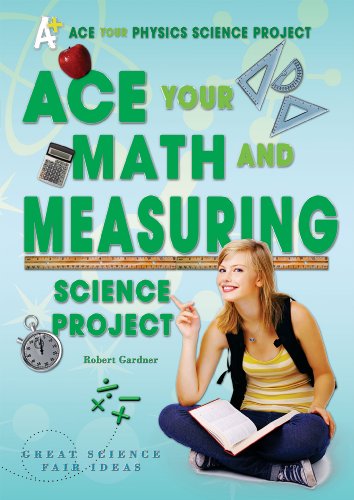 Ace Your Math and Measuring Science Project: Great Science Fair Ideas by Robert Gardner