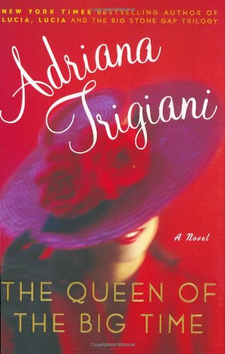 The Queen of the Big Time : A Novel by Adriana Trigiani