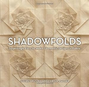 Shadowfolds: Surprisingly Easy-to-Make Geometric Designs in Fabric by Jeffrey Rutzky
