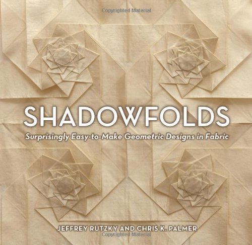 Shadowfolds: Surprisingly Easy-to-Make Geometric Designs in Fabric by Jeffrey Rutzky