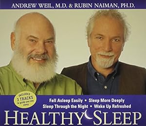 Healthy Sleep: Fall Asleep Easily, Sleep More Deeply, Sleep Through the Night, Wake up Refreshed by Andrew Weil  ,
