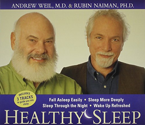 Healthy Sleep: Fall Asleep Easily, Sleep More Deeply, Sleep Through the Night, Wake up Refreshed by Andrew Weil  ,