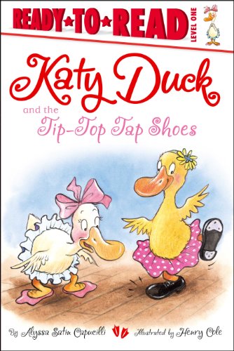 Katy Duck and the Tip-Top Tap Shoes (Ready-to-Reads) by Alyssa Satin Capucilli