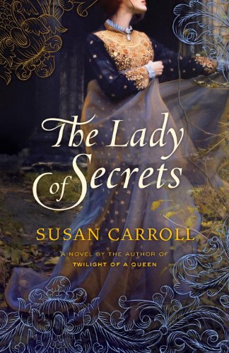 The Lady of Secrets: A Novel (The Dark Queen Saga Book 6) by Susan Carroll