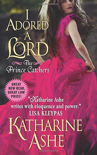 I Adored a Lord: The Prince Catchers by Katharine Ashe