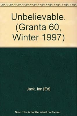 Granta 60, Winter, 1997, Unbelievable