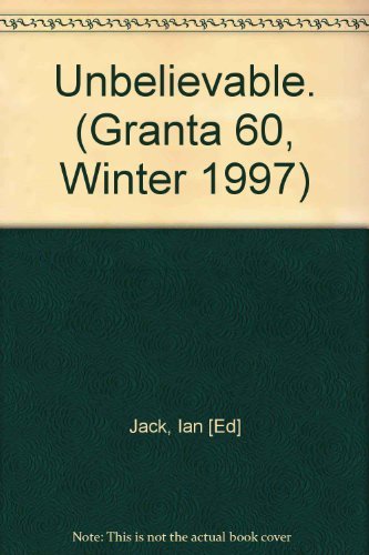 Granta 60, Winter, 1997, Unbelievable by Ian Jack