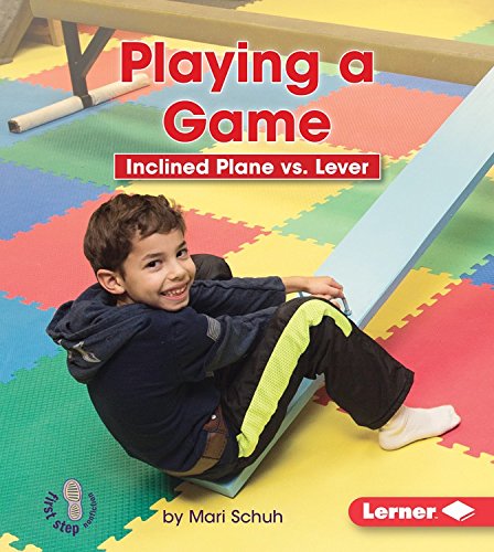 Playing a Game: Inclined Plane Vs. Lever by Mari Schuh
