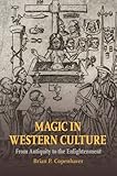 Brian P. Copenhaver, "Magic in Western Culture: From Antiquity to the Enlightenment" (Cambridge UP, 2015 )