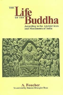 Life of the Buddha According to the Ancient texts and Monuments of India