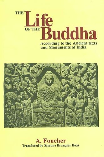Life of the Buddha According to the Ancient texts and Monuments of India by A. Foucher