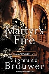 Martyr's Fire: Book 3 in the Merlin's Immortals series