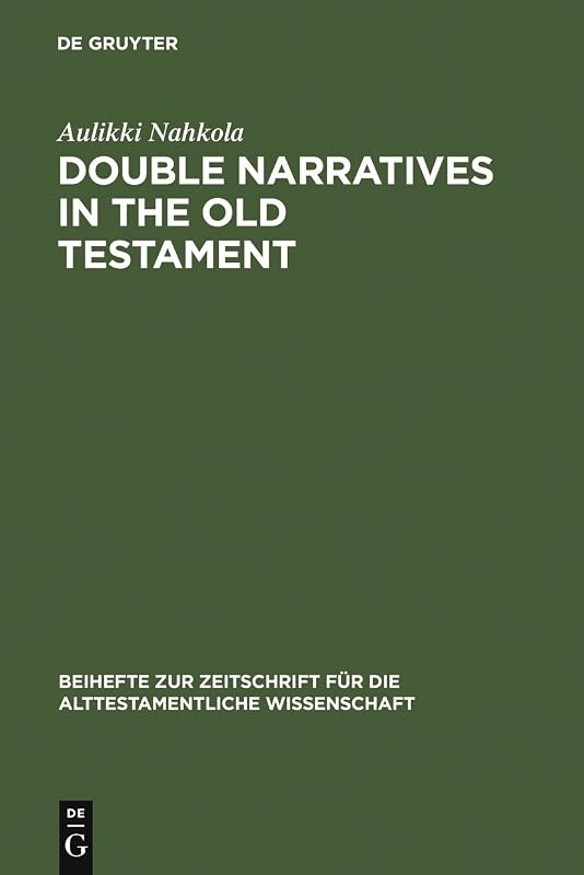 Double Narratives in the Old Testament: The Foundations of Method in Biblical Criticism (Beihefte zur Zeitschrift für die alttestamentliche Wissenschaft Book 290) by Aulikki Nahkola