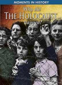 Why Did the Holocaust Happen? (Moments in History)