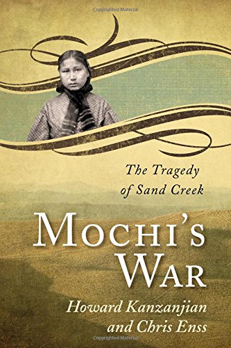 Mochi's War: The Tragedy of Sand Creek by Chris Enss