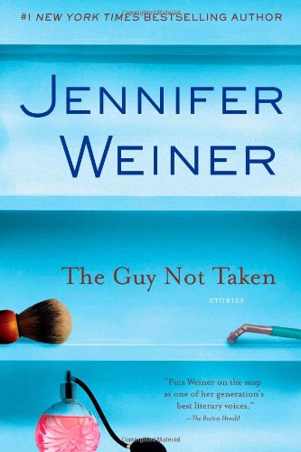 The Guy Not Taken: Stories by Jennifer Weiner
