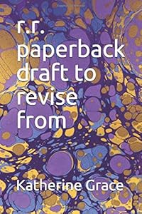 r.r. paperback draft to revise from by Katherine Grace