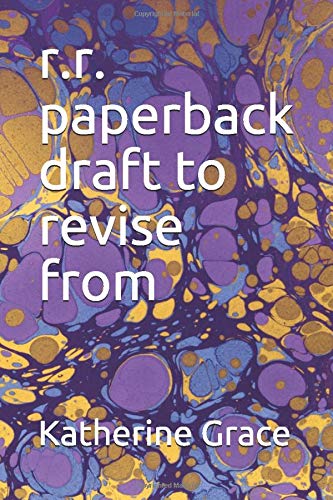 r.r. paperback draft to revise from by Katherine Grace