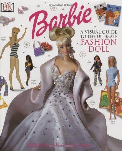 Barbie: VISUAL GUIDE TO THE ULTIMATE FASHION DOLL by Cynthia O'Neill