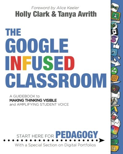 The Google Infused Classroom by HOLLY CLARK