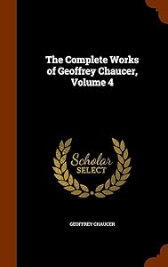 The Complete Works of Geoffrey Chaucer, Volume 4