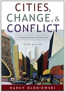 Cities, Change, and Conflict: A Political Economy of Urban Life by Nancy Kleniewski