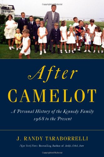 After Camelot: A Personal History of the Kennedy Family - 1968 to the Present by J. Randy Taraborrelli
