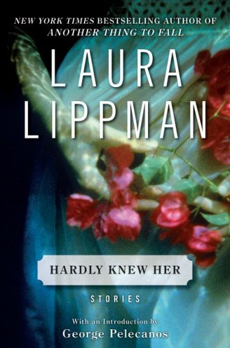 Hardly Knew Her: Stories by Laura Lippman