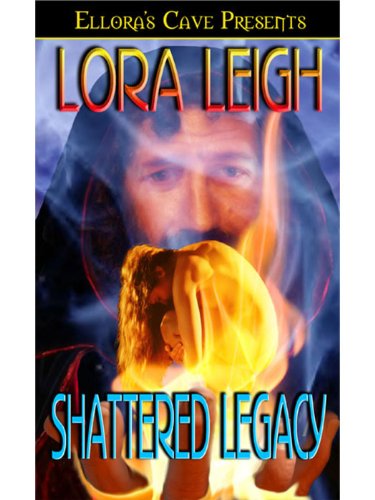 Shattered Legacy (Legacies, Book One) by Lora Leigh