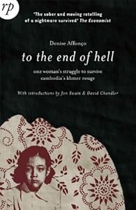 To the End of Hell: One Woman's Struggle to Survive Cambodia's Khmer Rouge