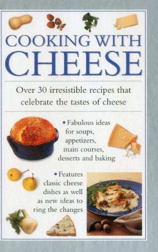 Cooking With Cheese: Over 30 Irresistible Recipes That Celebrate The Tastes Of Cheese by Valerie Ferguson