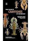 Field Guide to Crayfishes of the Midwest by Christopher A. Taylor (2015-05-04)