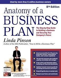 Anatomy of a Business Plan: The Step-by-Step Guide to Building a Business and Securing Your Company's Future