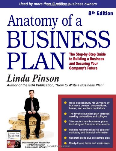 Anatomy of a Business Plan: The Step-by-Step Guide to Building a Business and Securing Your Company's Future by Linda Pinson