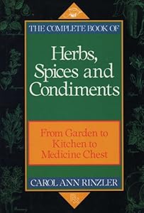 The Complete Book of Herbs, Spices, and Condiments: From Garden to Kitchen to Medicine Chest