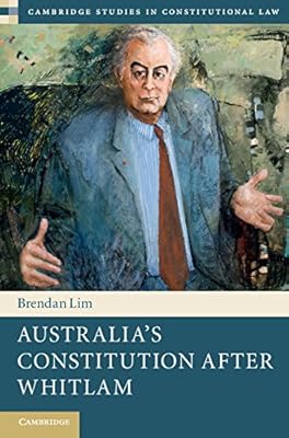 Australia's Constitution after Whitlam (Cambridge Studies in Constitutional Law Book 17)