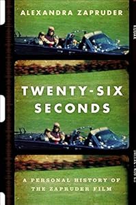 Twenty-Six Seconds: A Personal History of the Zapruder Film