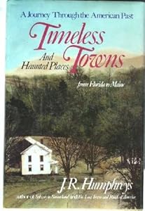 Timeless Towns and Haunted Places: From Florida to Maine by J. R. Humphreys