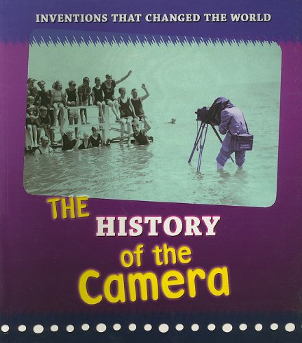The History of the Camera (Inventions That Changed the World) by Elizabeth Raum