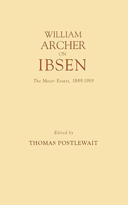 William Archer on Ibsen: The Major Essays, 1889-1919 (Contributions in Drama and Theatre Studies)