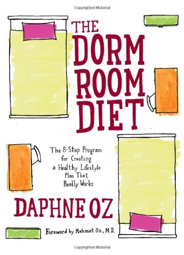 The Dorm Room Diet: The 8-Step Program for Creating a Healthy Lifestyle Plan That Really Works by Daphne Oz