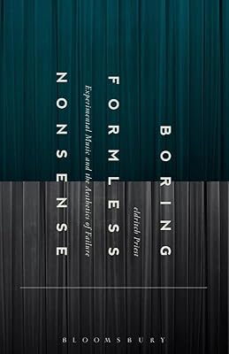 Boring Formless Nonsense: Experimental Music and the Aesthetics of Failure