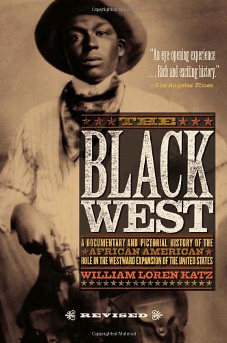 The Black West: A Documentary and Pictoral History of the African American Role in the Westward Expansion of the United States by William Katz