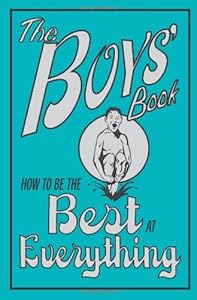 The Boys' Book: How to Be the Best at Everything