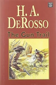 The Gun Trail by H. A. DeRosso