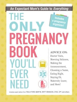 The Only Pregnancy Book You'll Ever Need: An Expectant Mom's Guide to Everything