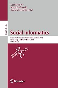 Social Informatics: Second International Conference, SocInfo 2010, Laxenburg, Austria, October 27-29, 2010, Proceedings (Lecture Notes in Computer Science, 6430)