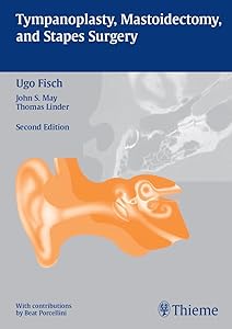 Tympanoplasty, Mastoidectomy, and Stapes Surgery by Ugo Fisch