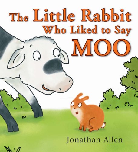 The Little Rabbit Who Liked to Say Moo by Jonathan Allen
